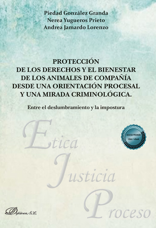 PROTECCIÓN DE LOS DERECHOS Y EL BIENESTAR DE LOS ANIMALES DE COMPAÑÍA DESDE UNA ORIENTACIÓN PROCESAL Y UNA MIRADA CRIMINOLÓGICA. ENTRE EL DESLUMBRAMIE
