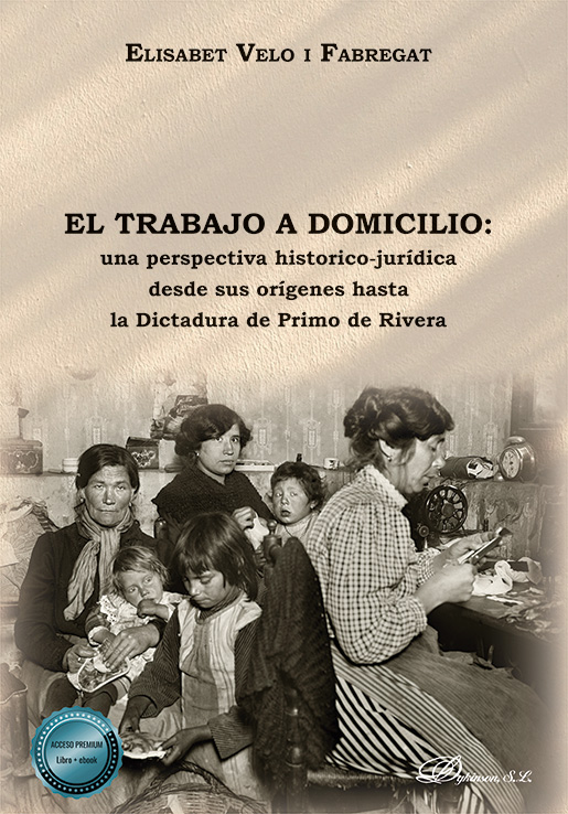 TRABAJO A DOMICILIO: UNA PERSPECTIVA HISTÓRICO-JURÍDICA DESDE SUS ORÍGENES HASTA LA DICTADURA DE PRIMO DE RIVERA