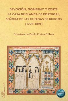 DEVOCIÓN, GOBIERNO Y CORTE: LA CASA DE BLANCA DE PORTUGAL, SEÑORA DE LAS HUELGAS DE BURGOS (1295-1321)