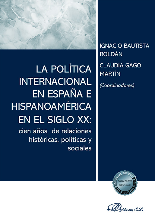 POLÍTICA INTERNACIONAL EN ESPAÑA E HISPANOAMÉRICA EN EL SIGLO XX: CIEN AÑOS DE RELACIONES HISTÓRICAS, POLÍTICAS Y SOCIALES