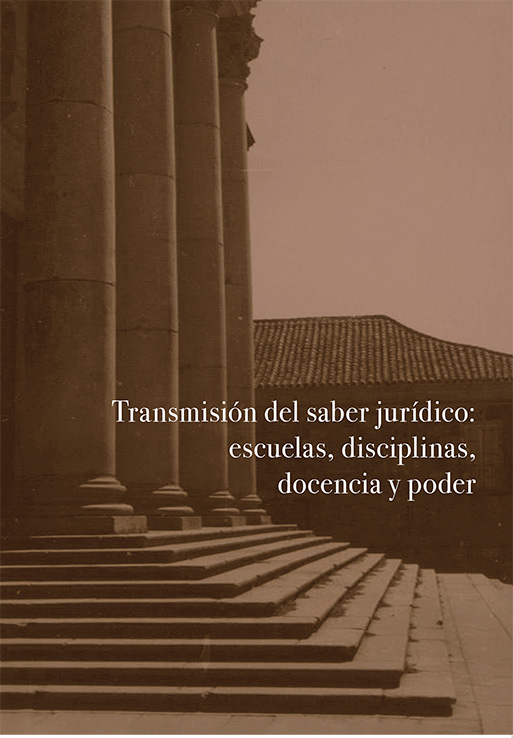 TRANSMISIÓN DEL SABER JURÍDICO: ESCUELAS, DISCIPLINAS, DOCENCIA Y PODER