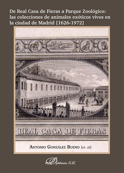 DE REAL CASA DE FIERAS A PARQUE ZOOLÓGICO: LAS COLECCIONES DE ANIMALES EXÓTICOS VIVOS EN LA CIUDAD DE MADRID [1626-1972]