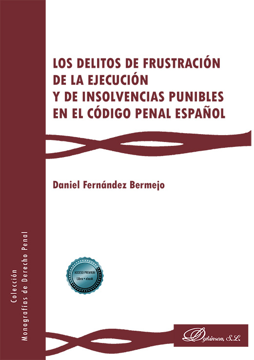 DELITOS DE FRUSTRACIÓN DE LA EJECUCIÓN Y DE INSOLVENCIAS PUNIBLES EN EL CÓDIGO PENAL ESPAÑOL, LOS