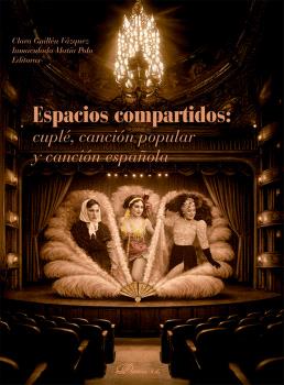 ESPACIOS COMPARTIDOS: CUPLÉ, CANCIÓN POPULAR Y CANCIÓN ESPAÑOLA