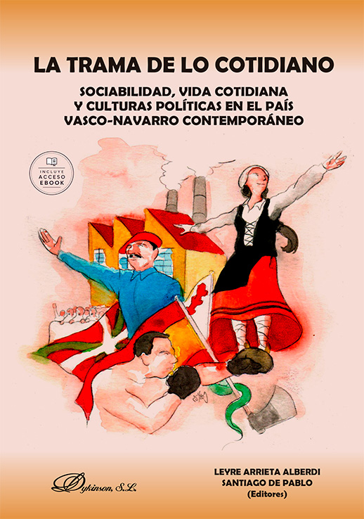 TRAMA DE LO COTIDIANO, LA. SOCIABILIDAD, VIDA COTIDIANA Y CULTURAS POLITICAS EN EL PAIS VASCO-NAVARRO CONTEMPORANEO