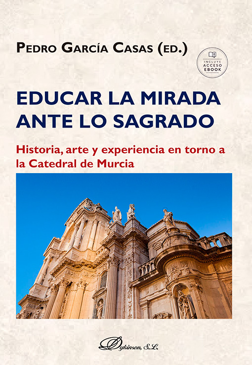 EDUCAR LA MIRADA ANTE LO SAGRADO. HISTORIA,  ARTE Y EXPERIENCIA EN TORNO A LA CATEDRAL DE MURCIA