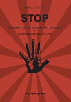 STOP. ALARMA CONTRA LA MERCANTILIZACION Y DESTRUCCION DE LO VIVO