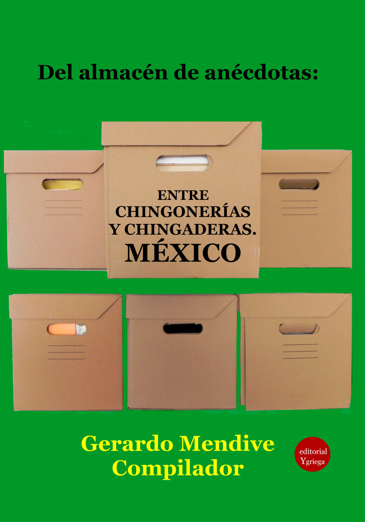 DEL ALMACEN DE ANECDOTAS ENTRE CHINGONERIAS Y CHINGADERAS