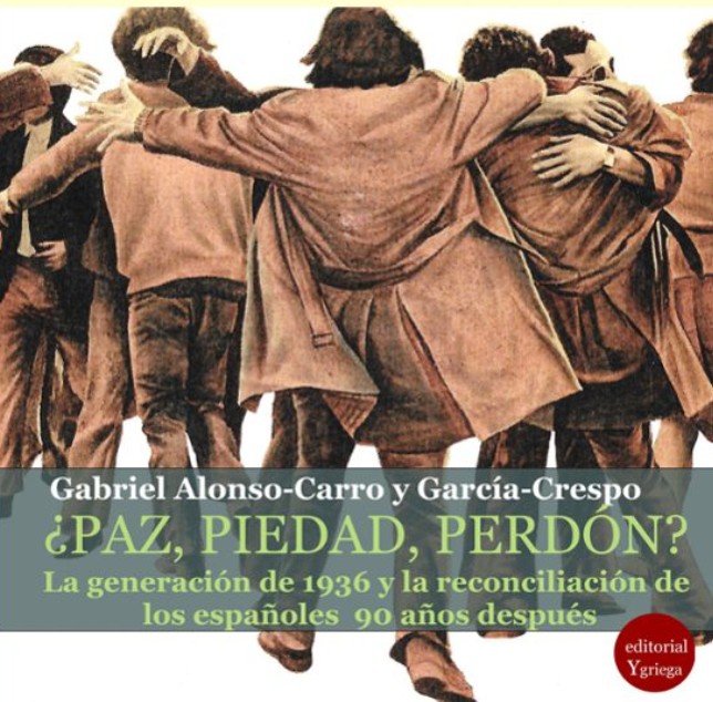 ¿PAZ, PIEDAD, PERDON? LA GENERACION DE 1936 Y LA RECONCILIACION DE LOS ESPAÑOLES 90 AÑOS DESPUES