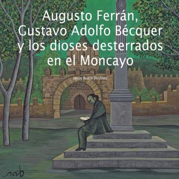 AUGUSTO FERRÁN, GUSTAVO ADOLFO BÉCQUER Y LOS DIOSES DESTERRADOS EN EL MONCAYO