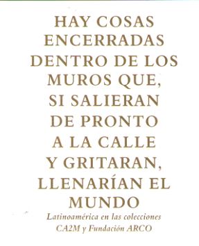 HAY COSAS ENCERRADAS DENTRO DE LOS MUROS QUE, SI SALIERAN DE PRONTO A LA CALLE Y GRITARAN, LLENARIAN EL MUNDO